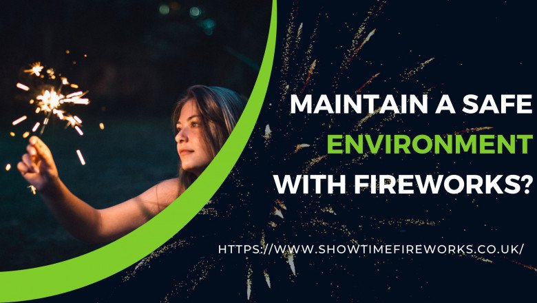 How To Maintain A Safe Environment With Fireworks? - Showtime Fireworks