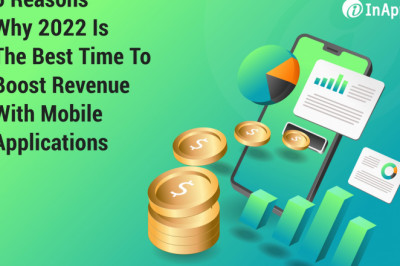 6 Reasons Why 2022 Is The Best Time To Boost Revenue With Mobile Applications