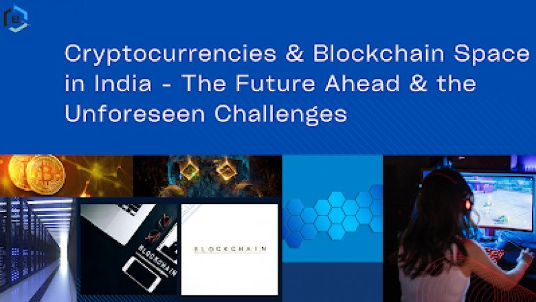 Cryptocurrencies Blockchain Space in India - The Future Ahead the Unforeseen Challenges