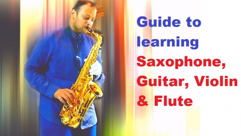 Guide to learning Saxophone, Guitar, Violin Flute
