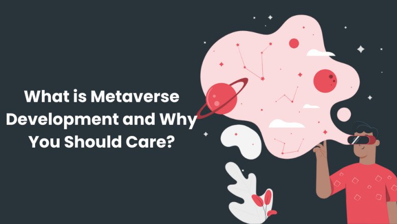 What is Metaverse Development and Why You Should Care?